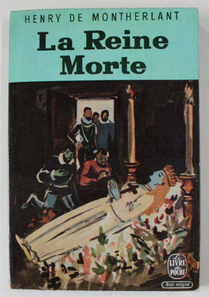 LA REINE MORTE par HENRY DE MONTHERLANT , DRAME EN TROIS ACTES , 1964