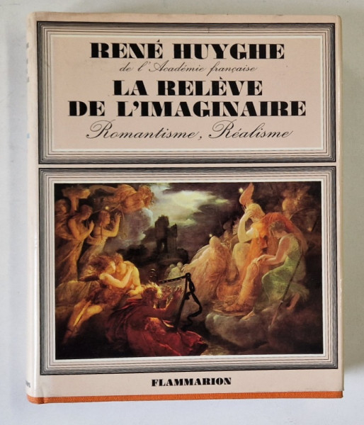LA RELEVE DE L 'IMAGINAIRE par RENE HUYGHE , , REALISME , ROMANTISEM , LA PEINTURE FRANCAISE AU XIX e SIECLE , 1976