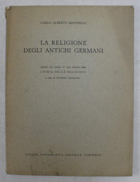 LA RELIGIONE DEGLI ANTICHI GERMANI di CARLO ALBERTO MASTRELLI , 1971 , DEDICATIE *