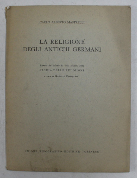LA RELIGIONE DEGLI ANTICHI GERMANI di CARLO ALBERTO MASTRELLI , 1971 , DEDICATIE *