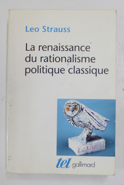 LA RENAISSANCE DU RATIONALISME POLITIQUE CLASSIQUE par LEO STRAUSS , 1993