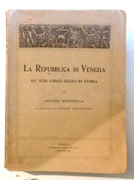 LA REPUBLICA DI VENEZIA, NE` SUOI UNDICI SECOLI DI STORIA di ANTONIO BATTISTELLA , 1921