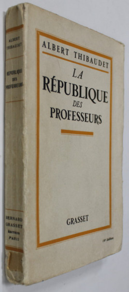 LA REPUBLIQUE DES PROFESSEURS par ALBERT THIBAUDET , 1927 , PREZINTA SUBLINIERI *