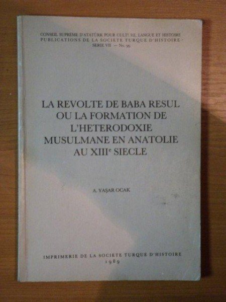 LA REVOLTE DE BABA RESUL OU LA FORMATION DE L'HETERODOXIE MUSULMANE EN ANATOLIE AU XIIIE SIECLE de A. YASAR OCAK , 1989
