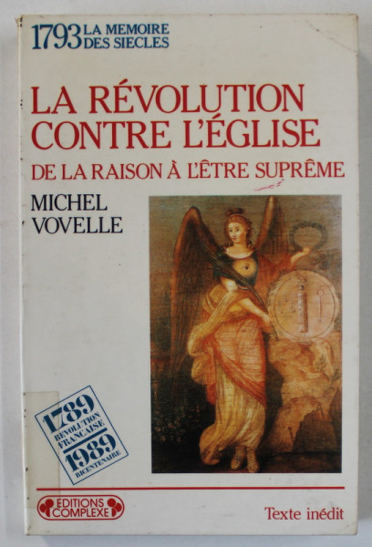 LA REVOLUTION CONTRE L ' EGLISE , DE LA RAISON A L 'ETRE SUPREME par MICHEL VOVELLE , 1988