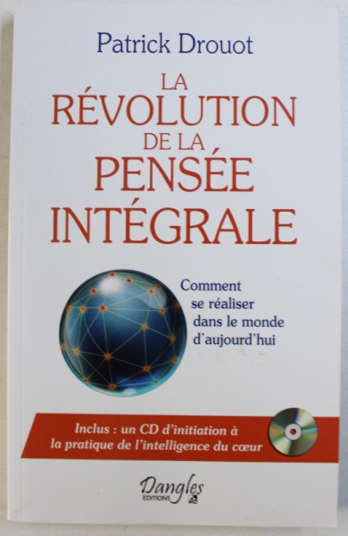 LA REVOLUTION DE LA PENSEE INTEGRALE  - COMMENT SE REALISER DANS LE MONDE D ' AUJOURD ' HUI par PATRICK DROUOT , 2013 , CONTINE CD *