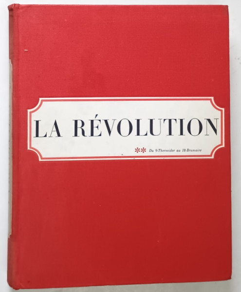 LA REVOLUTION , TOME II , DU 9 - THERMIDOR AU 18 - BRUMAIRE par FRANCOIS FURET et DENIS RICHET , 1966