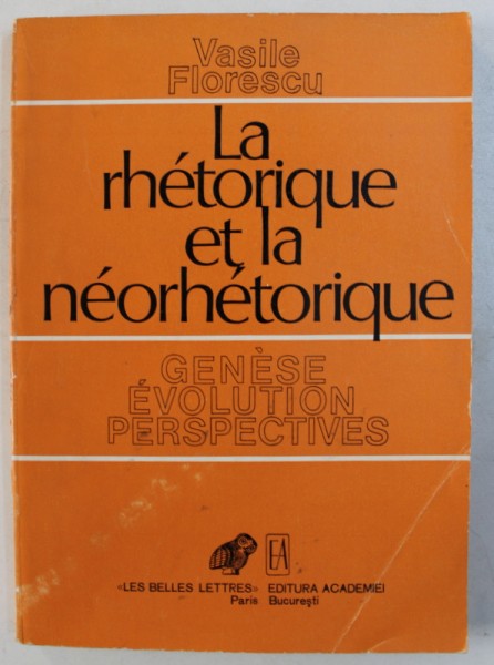 LA RHETORIQUE ET LA NEORHETORIQUE par VASILE FLORESCU , 1982