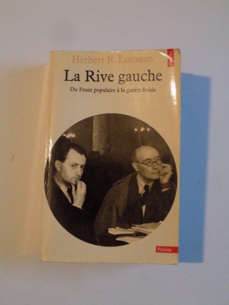 LA RIVE GAUCHE , DU FRONT POPULAIRE A LA GUERRE FROIDE de HERBERT R.LOTTMAN 1981