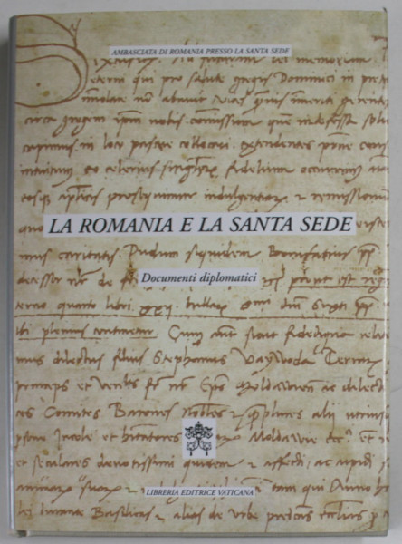 LA ROMANIA E LA SANTA SEDE , DOCUMENTI DIPLOMATICI ,  a cura di  DUMITRU PREDA , 2000 , EXEMPLAR SEMNAT *