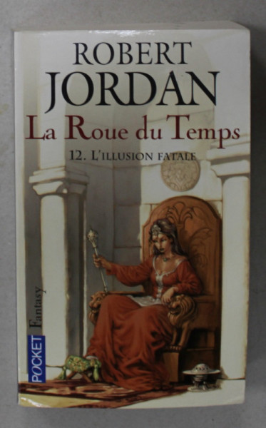 LA ROUE DU TEMPS , 12 . L 'ILLUSION FATALE par ROBERT JORDAN ,  1994