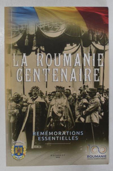 LA ROUMANIE CENTENAIRE , REMEMORATIONS ESSENTIELLES , ALBUM FILATELIC ,  2018