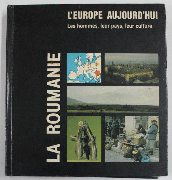 LA ROUMANIE - COLLECTION  L ' EUROPE AUJOURD ' HUI , LES HOMMES , LEUR PAYS , LEUR CULTURE par ALBERT D ' HAENENS , 1983 * MICI DEFECTE COPERTA
