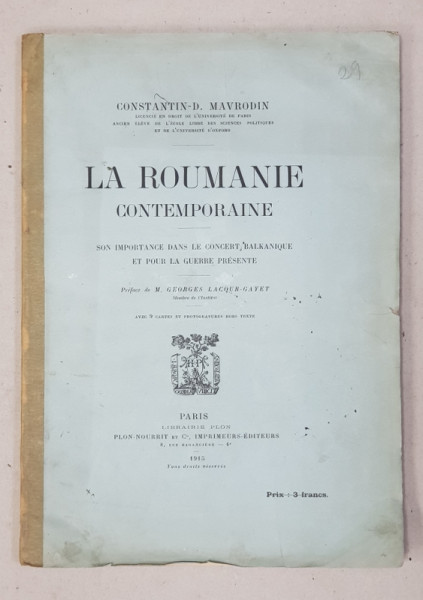 LA ROUMANIE CONTEMPORAINE  - SON IMPORTANCE DANS LE CONCERT BALKANIQUE ET POUR LA GUERRE PRESENTE par CONSTANTIN D. MAVRODIN , 1915 , DEDICATIE*