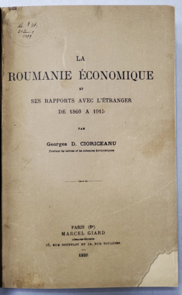 LA ROUMANIE ECONOMIQUE ET SES RAPPORTS AVEC L'ETRANGER DE 1860 A 1915 par GEORGES D. CIORICEANU - PARIS, 1928