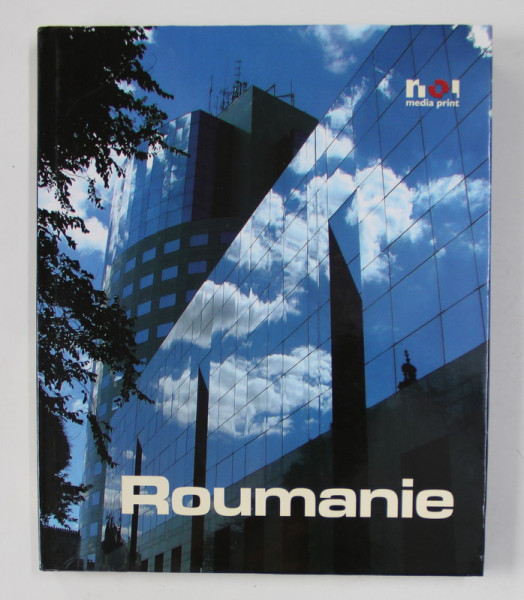 LA ROUMANIE , EDITIE IN LIMBA FRANCEZA , 2007