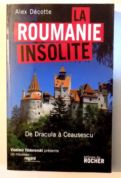 LA ROUMANIE INSOLITE par ALEX DECOTTE , 2008