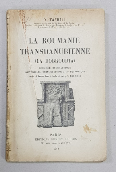 LA ROUMANIE TRASDANUBIENNE - LA  DOBROUDJA par O. TAFRALI , 1918 , LIPSA HARTA *