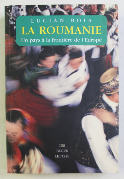 LA ROUMANIE , UN PAYS A LA FRONTIERE DE L ' EUROPE par LUCIAN BOIA , 2007