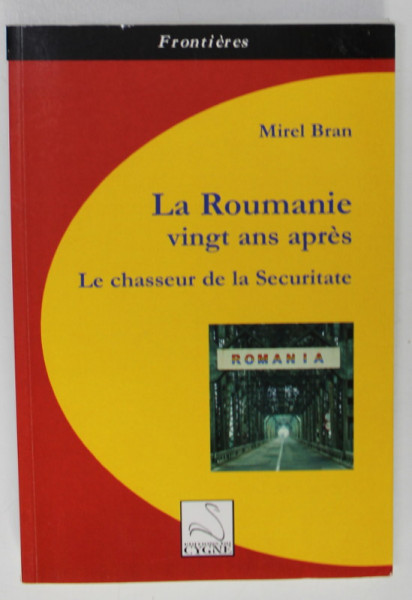 LA ROUMANIE VINGT ANS APRES , LE CHASSEUR DE LA SECURITATE par MIREL BRAN , 2009