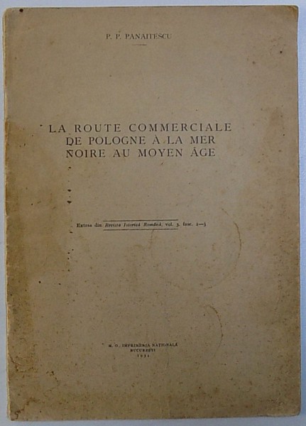 LA ROUTE COMMERCIALE DE POLOGNE A LA MER NOIRE AU MOYEN AGE par P.P. PANAITESCU , 1934