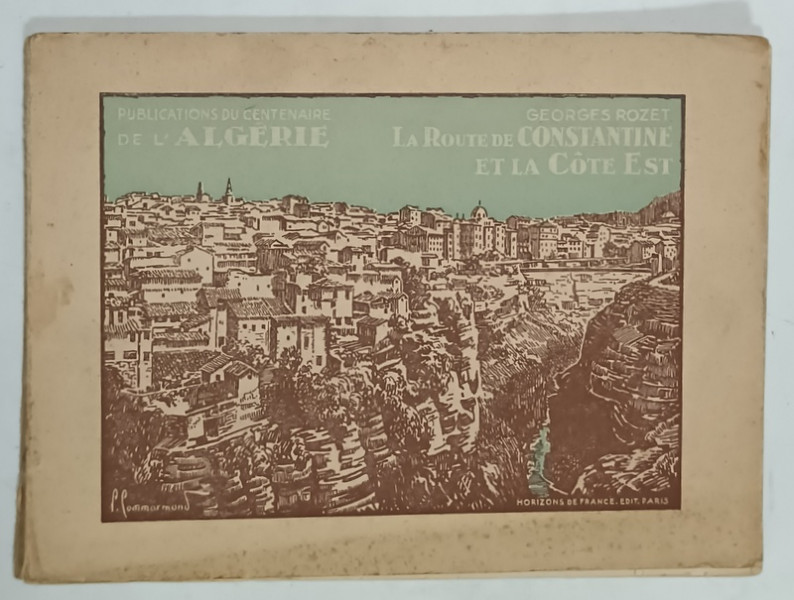 LA ROUTE DE CONSTANTINE ET LA COTE EST , EDITIE INTERBELICA