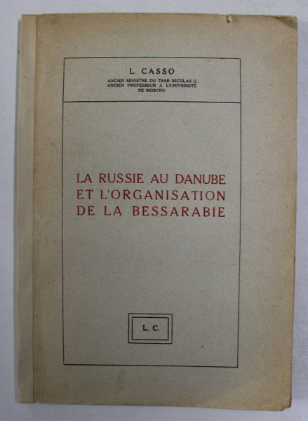 LA RUSSIE AU DANUBE ET ORGANISATION DE LA BASSARABIE , L CASSO , 1927