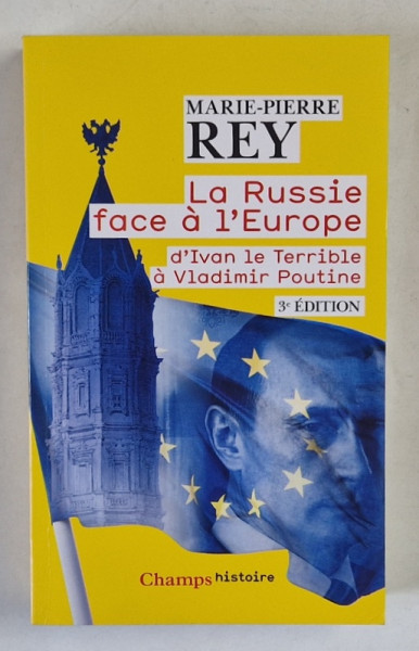 LA RUSSIE FACE A L 'EUROPE , D 'IVAN LE TERRIBLE A VLADIMIR POUTINE par MARIE - PIERRE REY , 2022