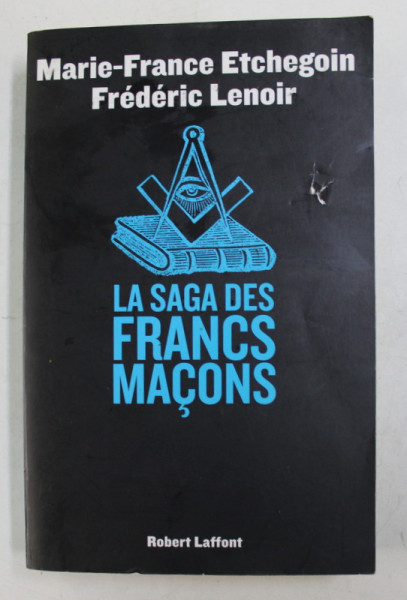 LA SAGA DES FRANCS MACONS par MARIE - FRANCE ETCHEGOIN et FREDERIC LENOIR , 2009