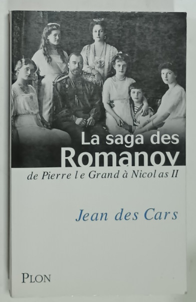 LA SAGA DES ROMANOV DE PIERRE LE GRAND A NICOLAS II par JEAN DE CARS , 2008