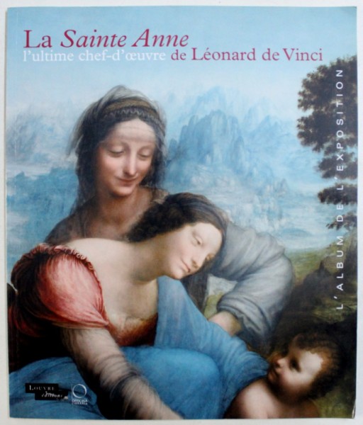 LA SAINTE ANNE - L' ULTIME CHEF - D' OEUVRE DE LEONARD DE VINCI par VINCENT DELIEUVIN , 2012