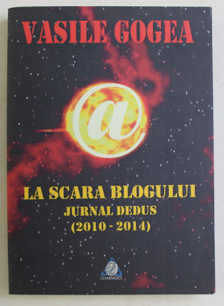 LA SCARA BLOGULUI - JURNAL DEDUS (2010-2014) de VASILE GOGEA , 2014