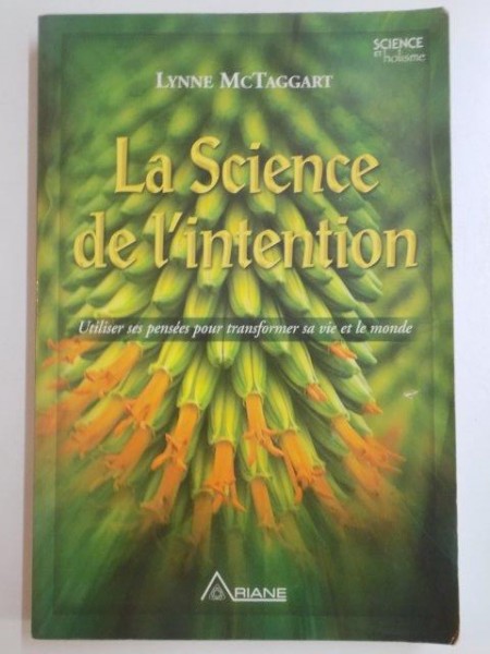 LA SCIENCE DE L'INTENTION par LYNNE MCTAGGART , 2008