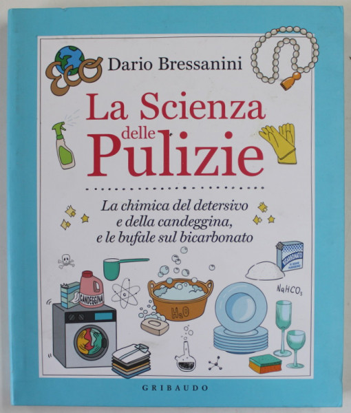 LA SCIENZA DELLE PULIZIE , LA CHIMICA DEL DETERSIVO E DELLA CANDEGGINA ...di DARIO BRESSANINI ,2022