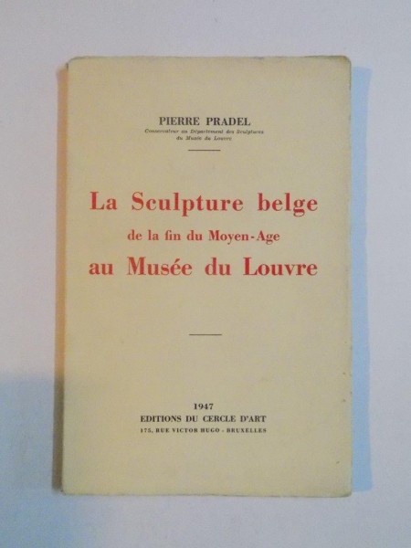 LA SCULPTURE BELGE DE LA FIN DU MOYEN - AGE AU MUSEE DU LOUVRE par PIERRE PRADEL  1947
