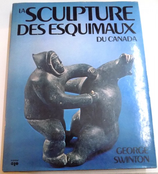 LA SCULPTURE DES ESQUIMAUX DU CANADA by GEORGE SWINTON , 1976