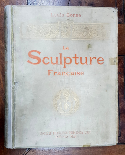 LA SCULPTURE  FRANCAISE par LOUIS GONSE - PARIS, 1895