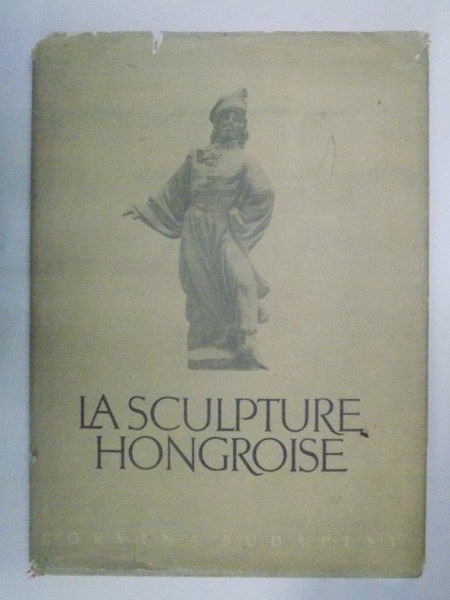 LA SCULPTURE HONGROISE par E. GADOR, G.O. POGANY, BUDAPEST 1955