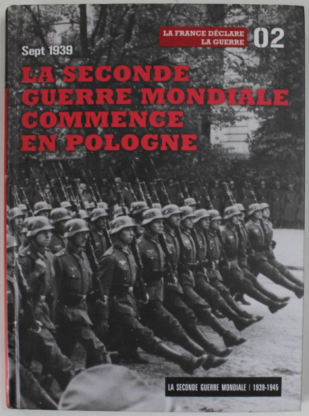 LA SECONDE GUERRE MONDIALE COMMENCE EN POLOGNE , SEPT . 1939 , LA FRANCE DECLARE LA GUERRE , 2009