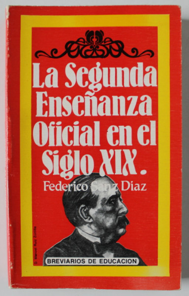 LA SEGUNDA ENSENANZA OFICIAL EN EL SIGLO XIX (* 1834 -1874 )  , de FEDERICO SANZ DIAZ , TEXT IN LIMBA SPANIOLA , 1985