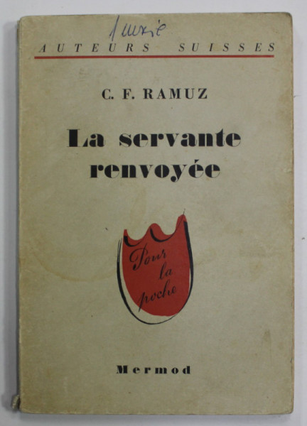 LA SERVANTE RENVOYEE par C. F. RAMUZ , EDITIE INTERBELIC