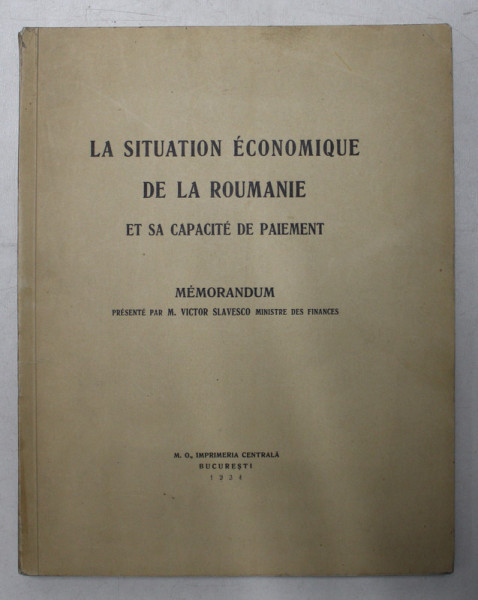 LA SITUATION ECONOMIQUE DE LA ROUMANIE ET SA CAPACITE DE PAIMENT - MEMORANDUM PRESENTE par M.VICTOR SLAVESCO , MINISTRE DE FINANCES , 1934