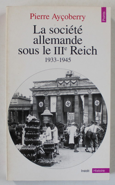 LA SOCIETE ALLEMANDE SOUS LE III e REICH , 1933 - 1945 par PIERRE AYCOBERRY , 1998