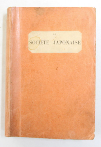LA SOCIETE JAPONAISE par ANDRE BELLESSORT , 1902, LIPSA COPERTA ORIGINALA
