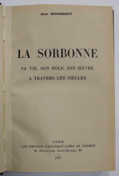 LA SORBONNE , SA VIE , SON ROLE , SON OEUVRE A TRAVERS LES SIECLES par JEAN BONNEROT , 1927