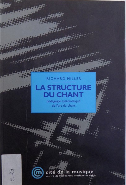 LA STRUCTURE DU CHANT  - PEDAGOGIE SYSTEMATIQUE DE L ' ART DU CHANT par RICHARD MILLER , 1996