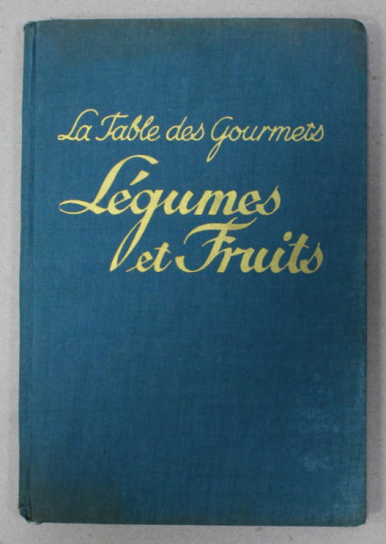 LA TABLE DES GOURMETS - LEGUMES ET FRUITS - CUISINE SAINE , RICHE EN VITAMINES de MADAME F . NIETLISPACH , EDITIE INTERBELICA