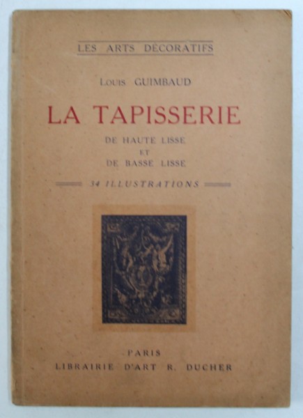 LA TAPISSERIE DE HAUTE LISSE ET DE BASSE LISS par LOUIS GUIMBAUD , 1928