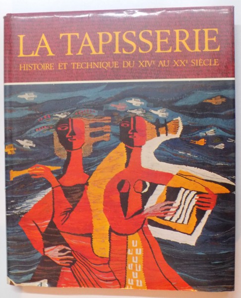 LA TAPISSERIE , HISTOIRE ET TECHNIQUE DU XIV AU XX SIECLE , 1977