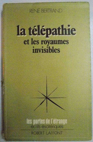 LA TELEPATHIE ET LES ROYAUMES INVISIBLES par RENE BERTRAND , 1974